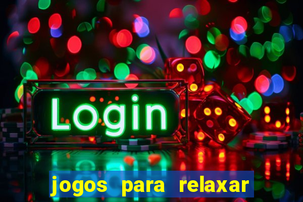 jogos para relaxar a mente